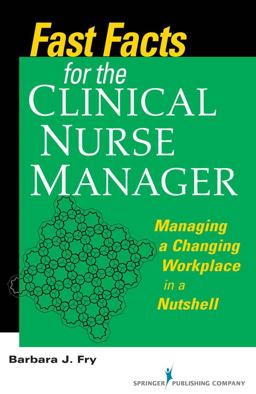 Fast Facts for the Nurse Manager Managing a Changing Workplace in a Nutshell  9780826125682 Front Cover
