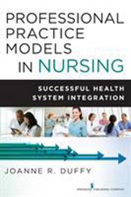 Professional Practice Models in Nursing Successful Health System Integration  9780826126436 Front Cover