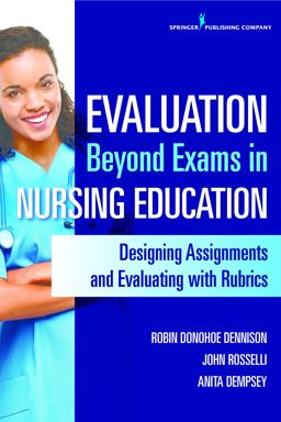 Evaluation Beyond Exams in Nursing Education Designing Assignments and Evaluating with Rubrics  9780826127082 Front Cover