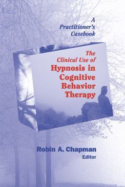 Clinical Use of Hypnosis in Cognitive Behavior Therapy A Practitioner's Casebook  9780826128843 Front Cover