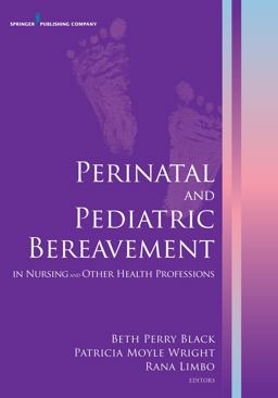 Perinatal and Pediatric Bereavement in Nursing and Other Health Professions  9780826129260 Front Cover