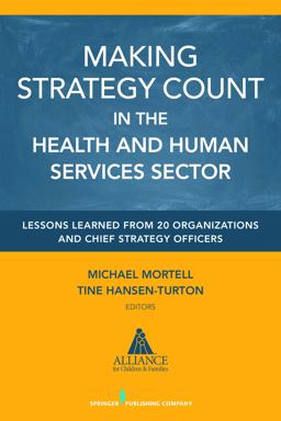 Making Strategy Count in the Health and Human Services Sectors: Lessons Learned from 20 Organizations and Chief Strategy Officers  9780826129758 Front Cover