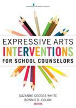 Expressive Arts Interventions for School Counselors  9780826129970 Front Cover