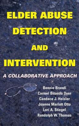 Elder Abuse Detection and Intervention A Collaborative Approach  9780826131140 Front Cover