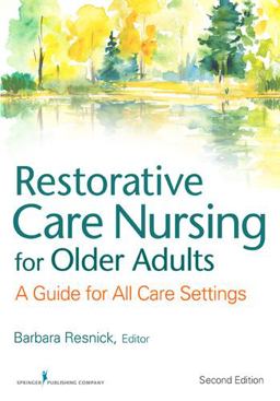 Restorative Care Nursing for Older Adults A Guide for All Care Settings 2nd 9780826133847 Front Cover