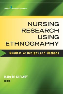 Nursing Research Using Ethnography Qualitative Designs and Methods  9780826134653 Front Cover
