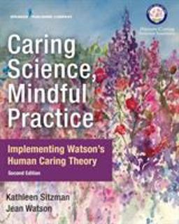 Caring Science, Mindful Practice Implementing Watson's Human Caring Theory 2nd 9780826135551 Front Cover