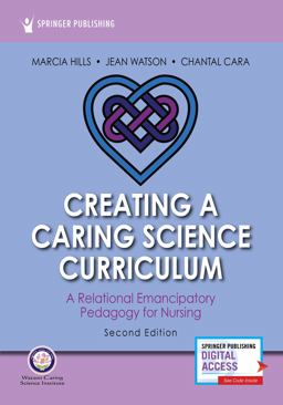 Creating a Caring Science Curriculum: A Relational Emancipatory Pedagogy for Nursing  9780826136022 Front Cover