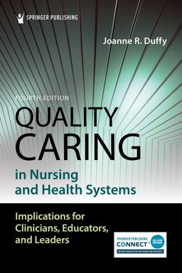 Quality Caring in Nursing and Health Systems Implications for Clinicians, Educators, and Leaders 4th 9780826136862 Front Cover