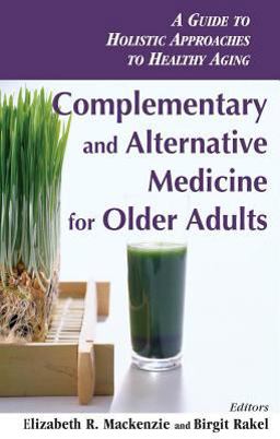 Complementary and Alternative Medicine for Older Adults A Guide to Holistic Approaches to Healthy Aging  9780826138057 Front Cover
