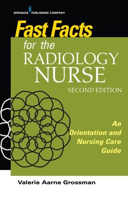 Fast Facts for the Radiology Nurse: An Orientation and Nursing Care Guide  9780826139290 Front Cover