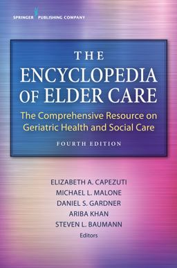 Encyclopedia of Elder Care, Fourth Edition The Comprehensive Resource on Geriatric Health and Social Care 4th 9780826140524 Front Cover