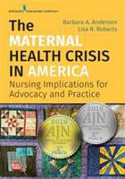 The Maternal Health Crisis in America: Nursing Implications for Advocacy and Practice  9780826140722 Front Cover