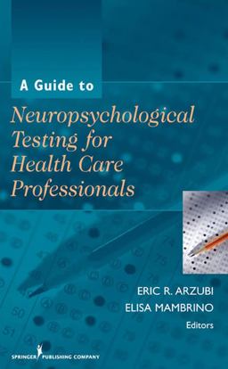 Guide to Neuropsychological Testing for Health Care Professionals  9780826144157 Front Cover
