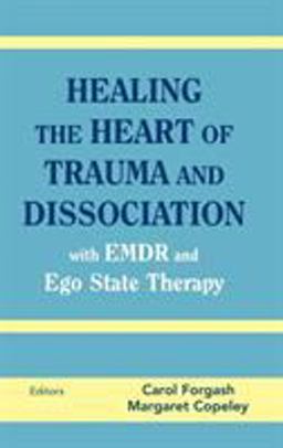 Healing the Heart of Trauma and Dissociation With EMDR and Ego State Therapy  9780826146960 Front Cover