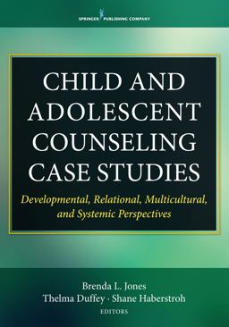 Child and Adolescent Counseling Case Studies  9780826150011 Front Cover