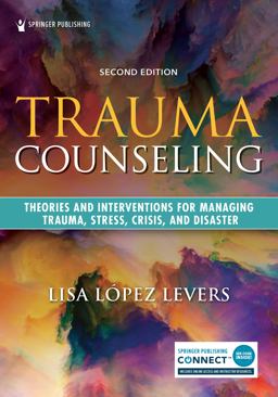 Trauma Counseling, Second Edition Theories and Interventions for Managing Trauma, Stress, Crisis, and Disaster 2nd 9780826150844 Front Cover
