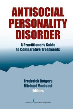 Antisocial Personality Disorder A Practitioner's Guide to Comparative Treatments  9780826155542 Front Cover