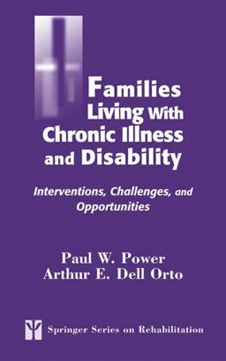 Families Living with Chronic Illness and Disability Interventions, Challenges, and Opportunities  9780826155818 Front Cover