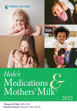 Hale’s Medications & Mothers Milk 2023: A Manual of Lactational Pharmacology 20th 9780826160638 Front Cover