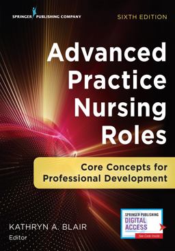 Advanced Practice Nursing Roles, Sixth Edition Core Concepts for Professional Development 6th 9780826161529 Front Cover