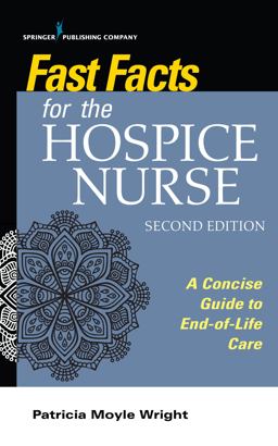 Fast Facts for the Hospice Nurse, Second Edition A Concise Guide to End-Of-Life Care 2nd 9780826164636 Front Cover