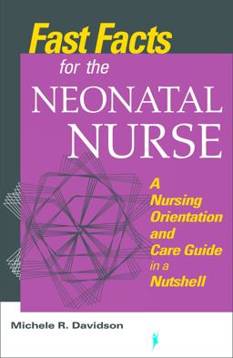 Fast Facts for the Neonatal Nurse A Nursing Orientation and Care Guide in a Nutshell  9780826168825 Front Cover