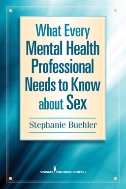 What Every Mental Health Professional Needs to Know about Sex  9780826171214 Front Cover