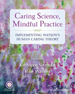 Caring Science, Mindful Practice: Implementing Watson's Human Caring Theory  9780826171535 Front Cover