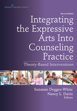 Integrating the Expressive Arts into Counseling Practice Theory-Based Interventions  9780826177018 Front Cover