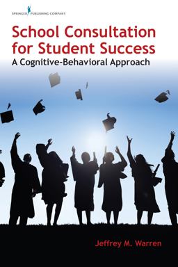 School Consultation for Student Success A Cognitive-Behavioral Approach  9780826177773 Front Cover