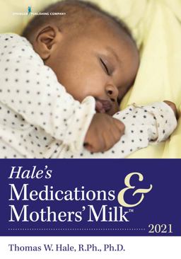 Hale's Medications & Mothers Milk 2021: A Manual of Lactational Pharmacology 19th 9780826189257 Front Cover