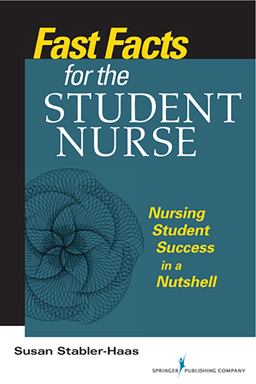 Fast Facts for the Student Nurse Nursing Student Success in a Nutshell  9780826193247 Front Cover