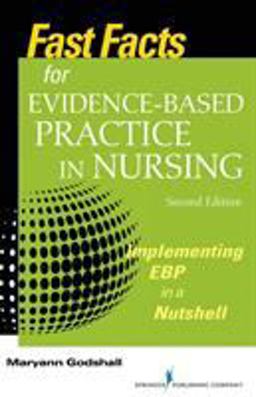 Fast Facts for Evidence-Based Practice in Nursing, Second Edition Implementing Ebp in a Nutshell  9780826194060 Front Cover