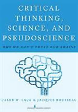 Critical Thinking, Science, and Pseudoscience Why We Can't Trust Our Brains  9780826194190 Front Cover