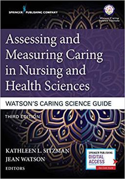 Assessing and Measuring Caring in Nursing and Health Sciences Watson's Caring Science Guide 3rd 9780826195418 Front Cover