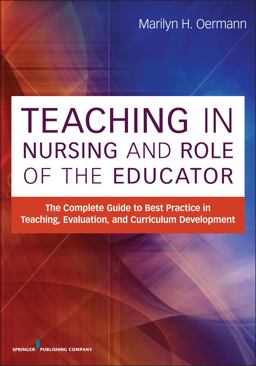 Teaching in Nursing and Role of the Educator The Complete Guide to Best Practice in Teaching, Evaluation and Curriculum Development  9780826195531 Front Cover