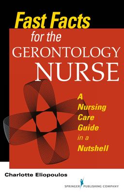 Fast Facts for the Gerontology Nurse: A Nursing Care Guide in a Nutshell  9780826198273 Front Cover