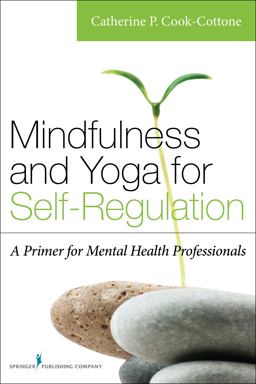 Mindfulness and Yoga for Self-regulation: A Primer for Mental Health Professionals  9780826198617 Front Cover
