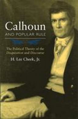 Calhoun and Popular Rule The Political Theory of the Disquisition and Discourse  9780826215482 Front Cover
