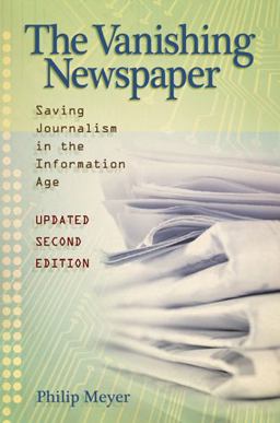 Vanishing Newspaper [2nd Ed] Saving Journalism in the Information Age 2nd 9780826218773 Front Cover
