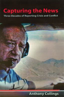 Capturing the News Three Decades of Reporting Crisis and Conflict 1st 2015 9780826220615 Front Cover