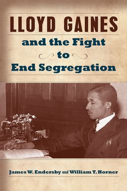 Lloyd Gaines and the Fight to End Segregation:  9780826220851 Front Cover