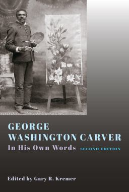 George Washington Carver In His Own Words, Second Edition 2nd 9780826221391 Front Cover