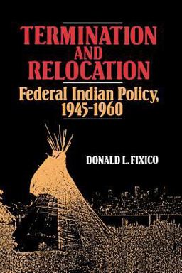 Termination and Relocation Federal Indian Policy, 1945-1960  9780826311917 Front Cover