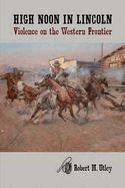 High Noon in Lincoln Violence on the Western Frontier  9780826312013 Front Cover