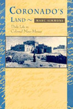Coronado's Land Essays on Daily Life in Colonial New Mexico  9780826317025 Front Cover