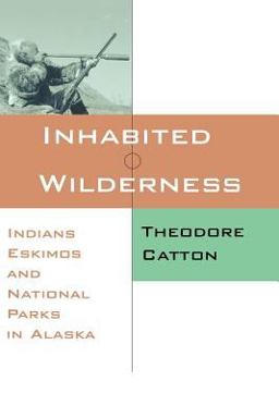 Inhabited Wilderness Indians, Eskimos, and National Parks in Alaska  9780826318275 Front Cover