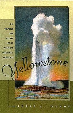 Yellowstone The Creation and Selling of an American Landscape, 1870-1903  9780826321206 Front Cover
