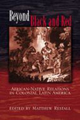 Beyond Black and Red African-Native Relations in Colonial Latin America  9780826324030 Front Cover